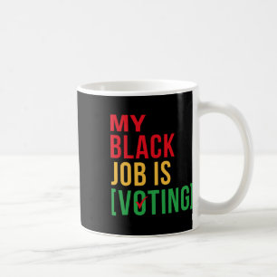 My Black Job Is Voting Funny Design Black History Coffee Mug