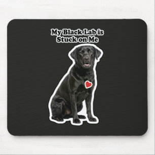 My Black Lab Is Stuck On Me Dog Lover Mouse Pad
