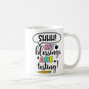 My Blessings Are Testing Funny Teacher Test Day Gi Coffee Mug