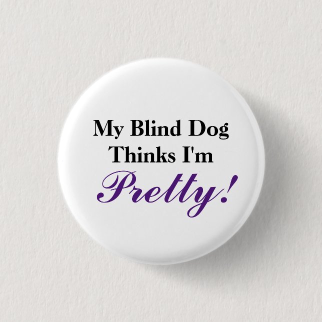 My blind dog thinks I'm pretty 3 Cm Round Badge (Front)
