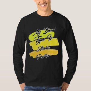 My Blood Type Is Alcohol Positive Sarcastic Saying T-Shirt