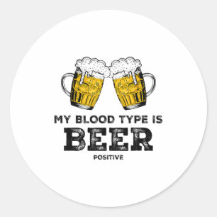 My Blood Type Is Beer Sitive Funny Sarcastic Beer  Classic Round Sticker