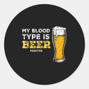 My Blood Type Is Beer Sitive Funny Sarcastic Beer  Classic Round Sticker