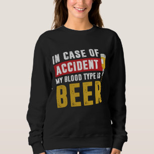 My blood type is beer sweatshirt