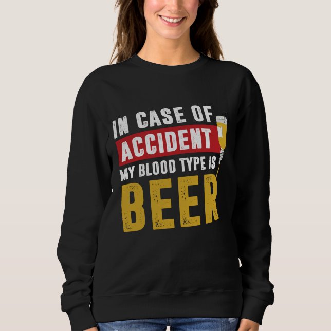 My blood type is beer sweatshirt (Front)