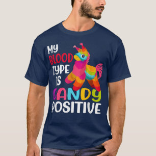 My Blood Type Is Candy Positive Pinta Cinco De May T-Shirt