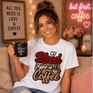 My Blood Type Is Coffee Funny Caffeine Humour Quot T-Shirt