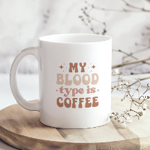 My Blood Type Is Coffee I Love Coffee Funny