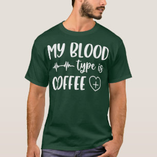 MY BLOOD TYPE IS COFFEE T-Shirt