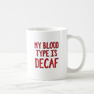 My blood type is decaf coffee mug