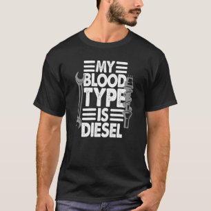 My Blood Type Is Diesel  Diesel Mechanic T-Shirt