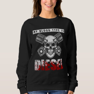 My Blood Type is Diesel Mechanic Truck Diesel Mech Sweatshirt