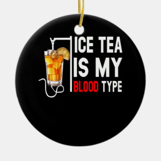My Blood Type Is Ice Tea I Iced Tea Nurse Ceramic Ornament