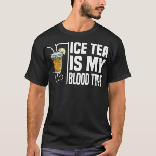 My Blood Type Is Ice Tea I Iced Tea Nurse Ice Tea  T-Shirt