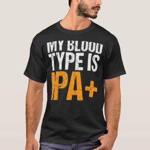 My Blood Type Is Ipa+ Positive Craft Beer Funny Dr T-Shirt