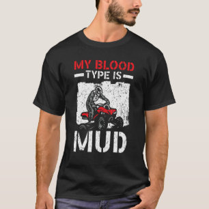 My Blood Type Is Mud ATV Rider Quad Bike Offroad T-Shirt