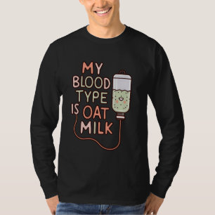 My Blood Type Is Oat Milk Funny Plant Based T-Shirt