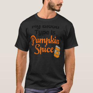 My Blood Type Is Pumpkin Spice Fall Thanksgiving T-Shirt