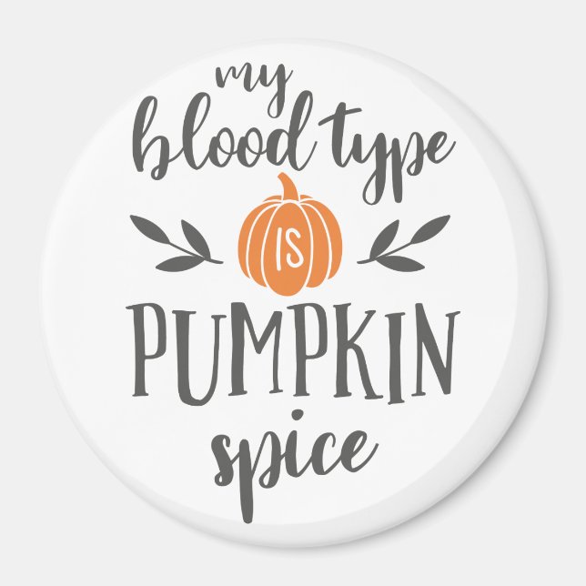 My Blood Type is Pumpkin Spice Magnet (Front)
