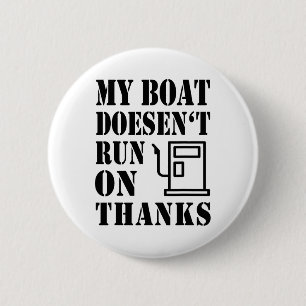 My Boat Doesen't Run On Thanks Boating Sayings Boa 6 Cm Round Badge