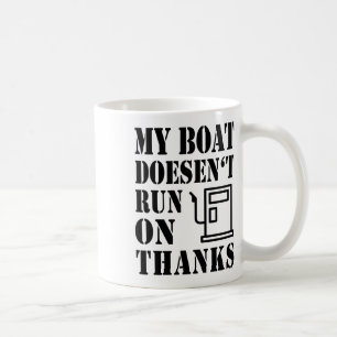 My Boat Doesen't Run On Thanks Boating Sayings Boa Coffee Mug