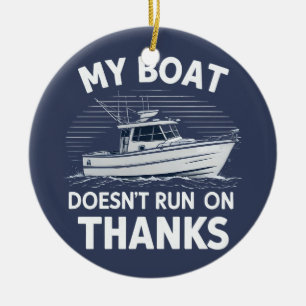 My Boat Doesn't Run On Boating Boat Owners  Ceramic Ornament