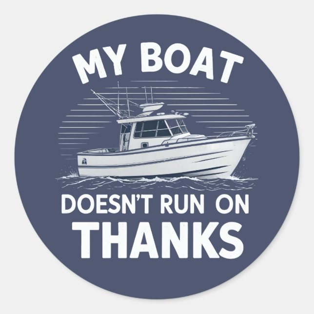 My Boat Doesn't Run On Boating Boat Owners  Classic Round Sticker (Front)