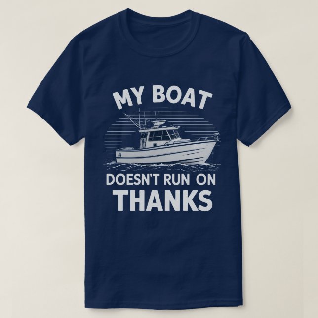 My Boat Doesn't Run On Boating Boat Owners  T-Shirt (Design Front)