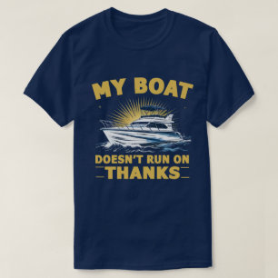 My Boat Doesn't Run On Boating Boat Owners  T-Shirt