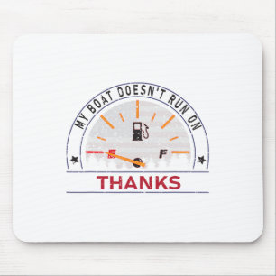 My Boat Doesn't Run On Thanks Boat Owners Funny Bo Mouse Pad