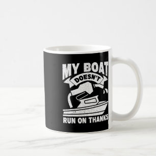 My Boat Doesn't Run On Thanks Boating Boat Owner 2 Coffee Mug