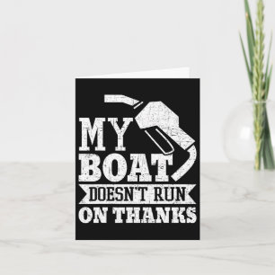My Boat Doesn't Run On Thanks Boating Boat Owner Card