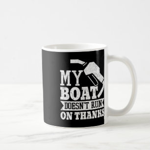 My Boat Doesn't Run On Thanks Boating Boat Owner Coffee Mug