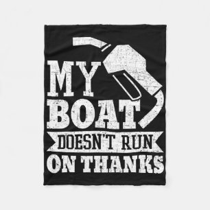 My Boat Doesn't Run On Thanks Boating Boat Owner Fleece Blanket