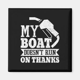 My Boat Doesn't Run On Thanks Boating Boat Owner Magnet