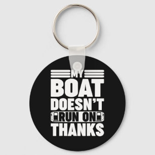 My Boat Doesn't Run On Thanks Boating For Boat Own Key Ring