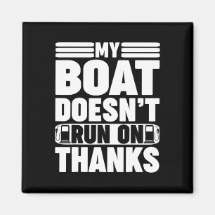 My Boat Doesn't Run On Thanks Boating For Boat Own Magnet
