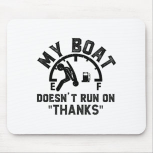 My Boat Doesn't Run On Thanks Boating For Boat Own Mouse Pad