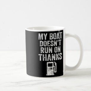My Boat Doesn't Run On Thanks Boating Gifts For Bo Coffee Mug