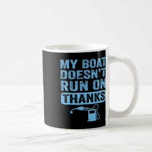 My Boat Doesn't Run On Thanks Boating Gifts For Bo Coffee Mug