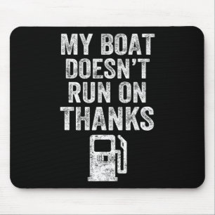 My Boat Doesn't Run On Thanks Boating Gifts For Bo Mouse Pad