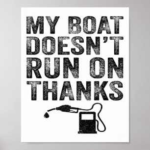 My Boat Doesn't Run On Thanks Boating Gifts For Bo Poster