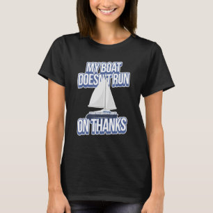 My Boat Doesn't Run On Thanks Boating T-Shirt