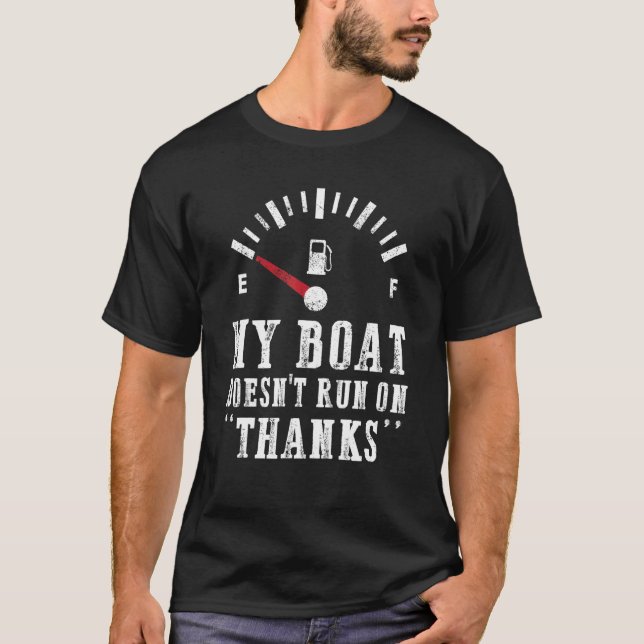 My Boat Doesn't Run On Thanks  Boating T-Shirt (Front)