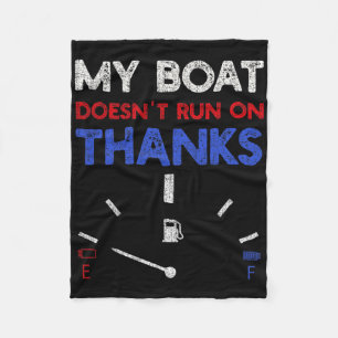 My Boat Doesn't Run On Thanks Captain Boater Boati Fleece Blanket