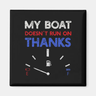 My Boat Doesn't Run On Thanks Captain Boater Boati Magnet