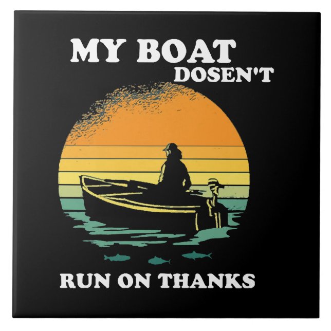 My Boat Doesnt Run On Thanks Ceramic Tile (Front)