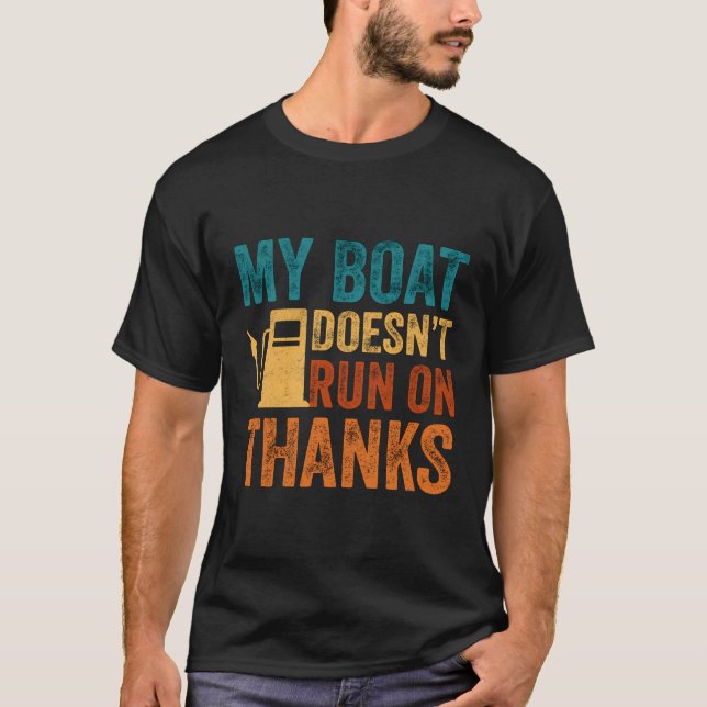 My Boat Doesn'T Run On Thanks For Boat Owners T-Shirt (Front)