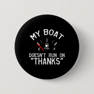 My Boat Doesn't Run On Thanks Funny Boating 6 Cm Round Badge