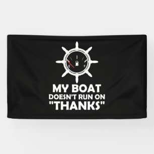 My Boat Doesn't Run On Thanks Funny Boating Banner